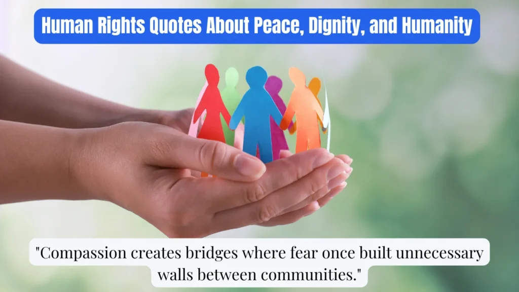 Human Rights Quotes About Peace, Dignity, and Humanity
